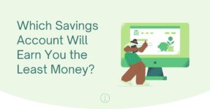 Which Savings Account Will Earn You the Least Money ?